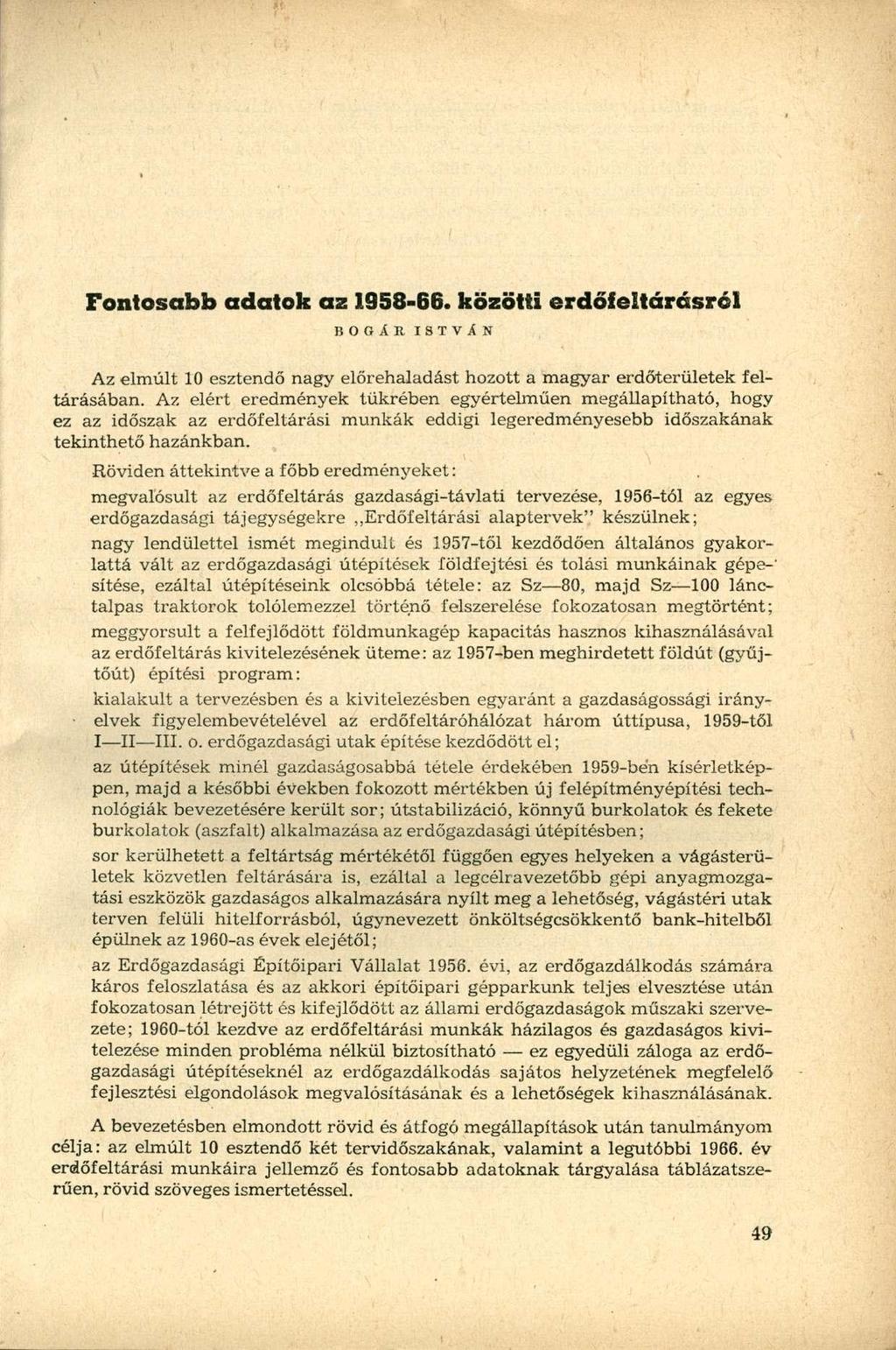 Pontosabb adatok az 1958-66. közötti erdőfeltárásról BOGÁR ISTVÁN Az elmúlt 10 esztendő nagy előrehaladást hozott a magyar erdőterületek feltárásában.