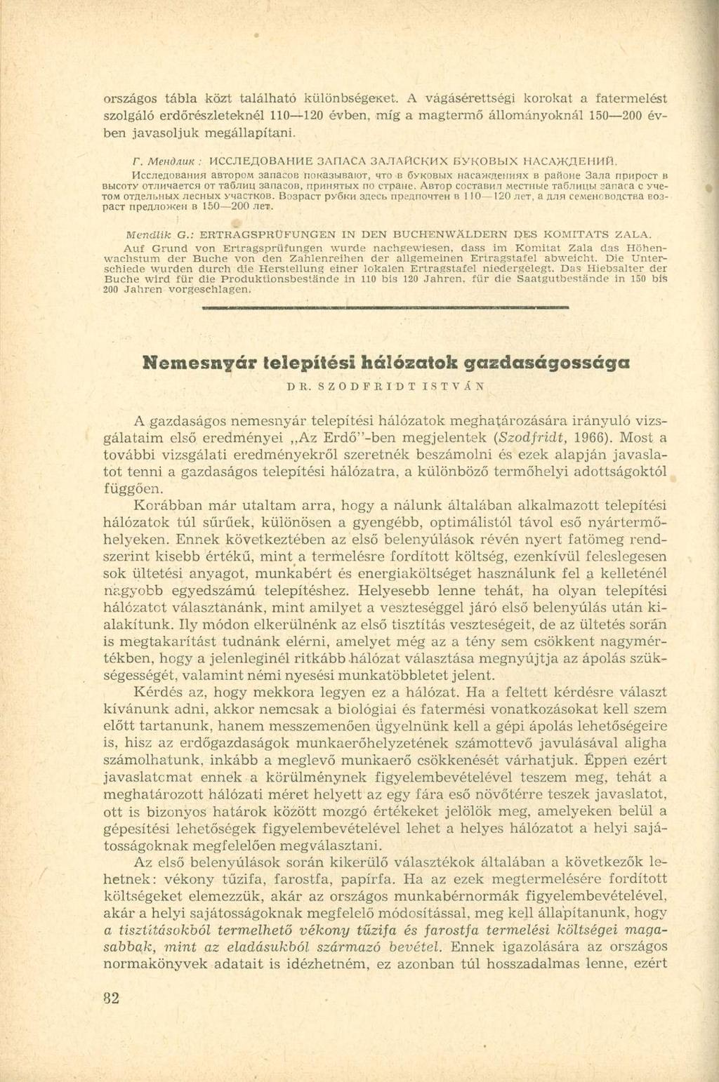 országos tábla közt található különbségeset. A vágásérettségi korokat a fatermelést szolgáló erdőrészleteknél 110 120 évben, míg a magtermő állományoknál 150 200 évben javasoljuk megállapítani. r.
