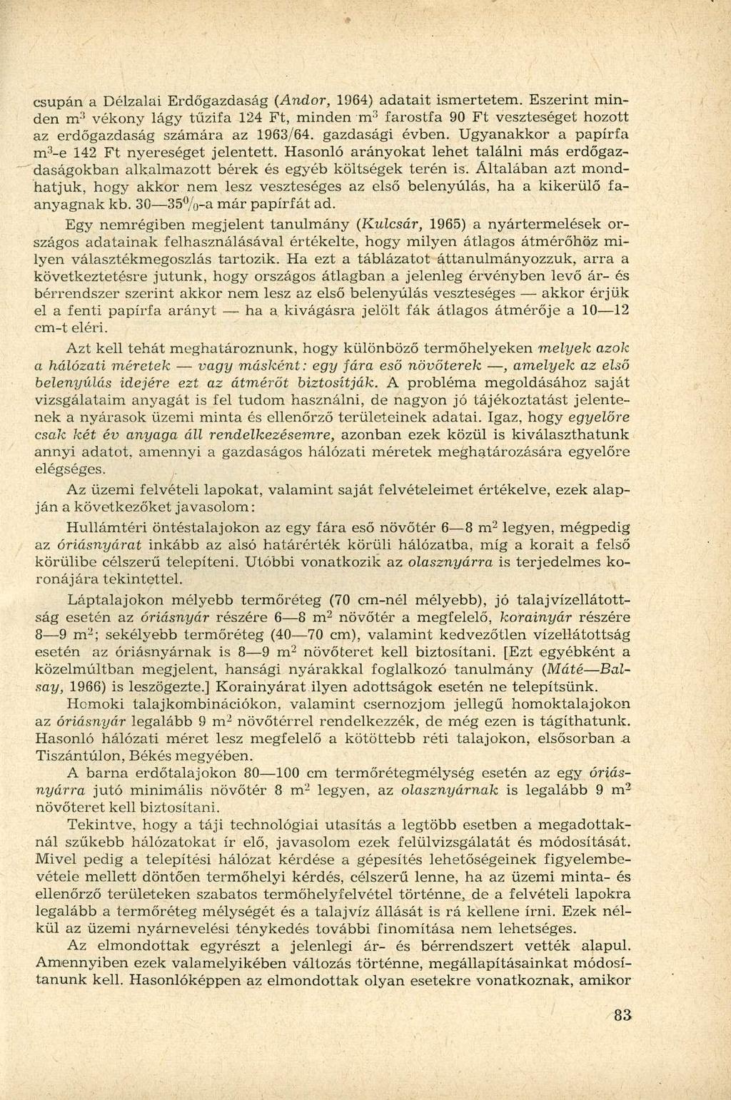 csupán a Délzalai Erdőgazdaság (Andor, 1964) adatait ismertetem. Eszerint minden m 3 vékony lágy tűzifa 124 Ft, minden m 3 farostfa 90 Ft veszteséget hozott az erdőgazdaság számára az 1963/64.