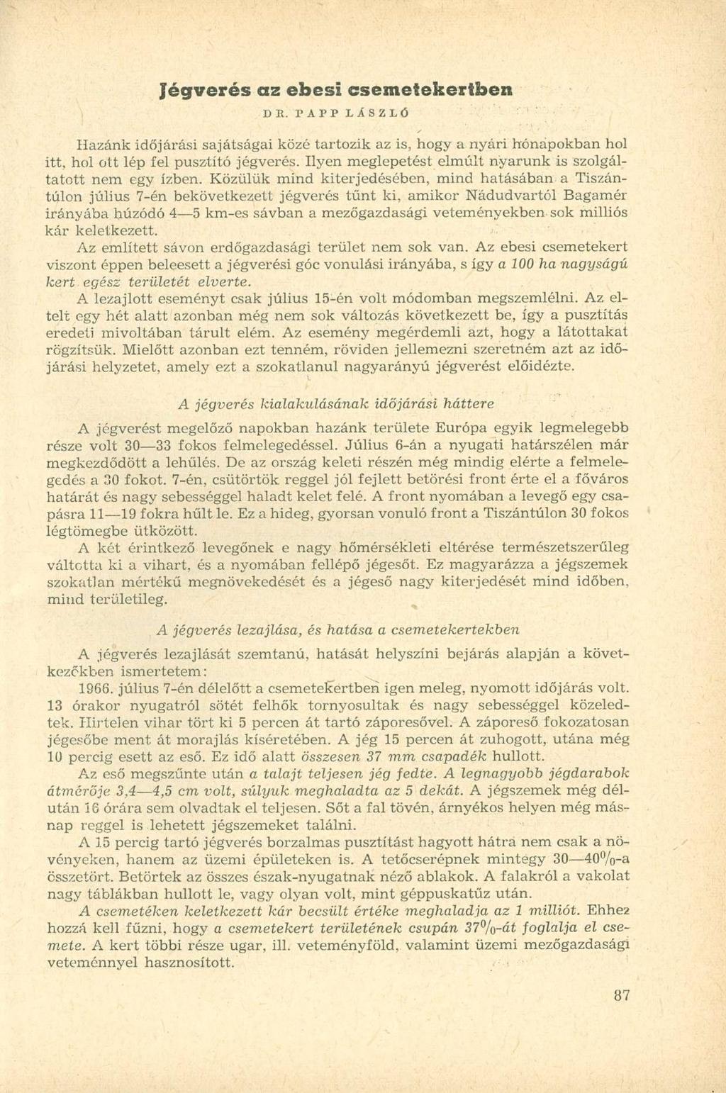 Jégverés az ebesi csemetekertben DE. PAPP LÁSZLÓ Hazánk időjárási sajátságai közé tartozik az is, hogy a nyári hónapokban hol itt, hol ott lép fel pusztító jégverés.