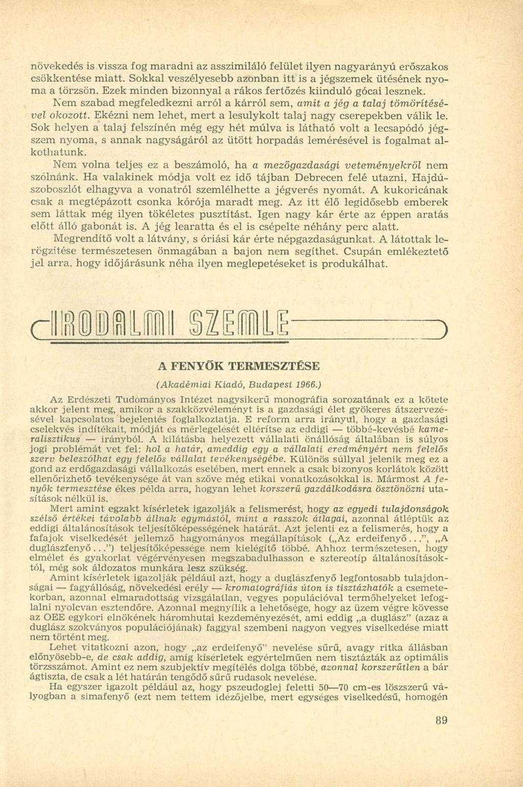 növekedés is vissza fog maradni az asszimiláló felület ilyen nagyarányú erőszakos csökkentése miatt. Sokkal veszélyesebb azonban itt is a jégszemek ütésének nyoma a törzsön.