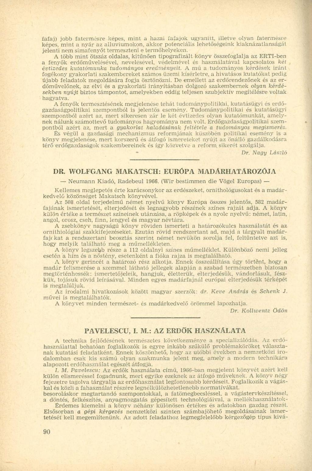 fafaj) jobb fatermésre képes, mint a hazai fafajok ugyanitt, illetve olyan fatermésre képes, mint a nyár az alluviumokon, akkor potenciális lehetőségeink kiaknázatlanságát jelenti nem simafenyőt