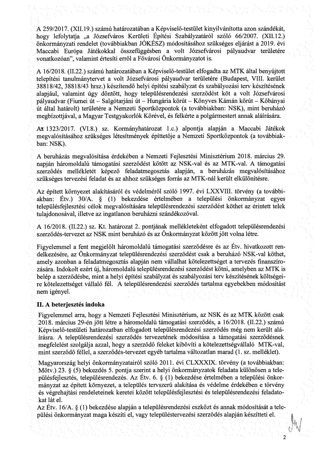 A 259/2017. (XII. 19.) számú határozatában a Képviselő-testület kinyilvánította azon szándékát, hogy lefolytatja a Józsefváros Kerületi Építési Szabályzatáról szóló 66/2007. (XII. 12.