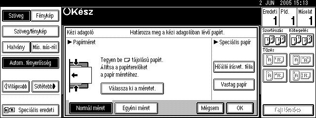 Másolás Egyedi méretû papírra való másolás A papír automatikusan a belsõ tálcára kerül adagolásra. A Nyomja meg a {#} gombot. B Nyomja meg a [Egyéni méret] gombot.