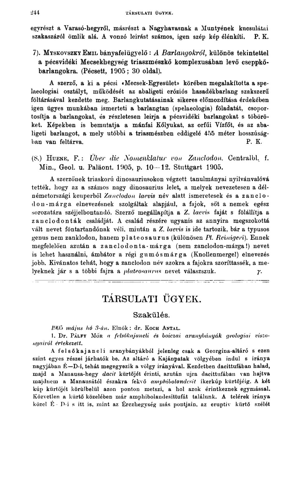 Ű U TÁRSULATI ÜGYKK. egyrészt a Varasó-hegyről, másrészt a Nagy havasnak a Muntyének kucsulátai szakaszáról ömlik alá. A vonzó leirást számos, igen szép kép élénkíti. P. K. 7).