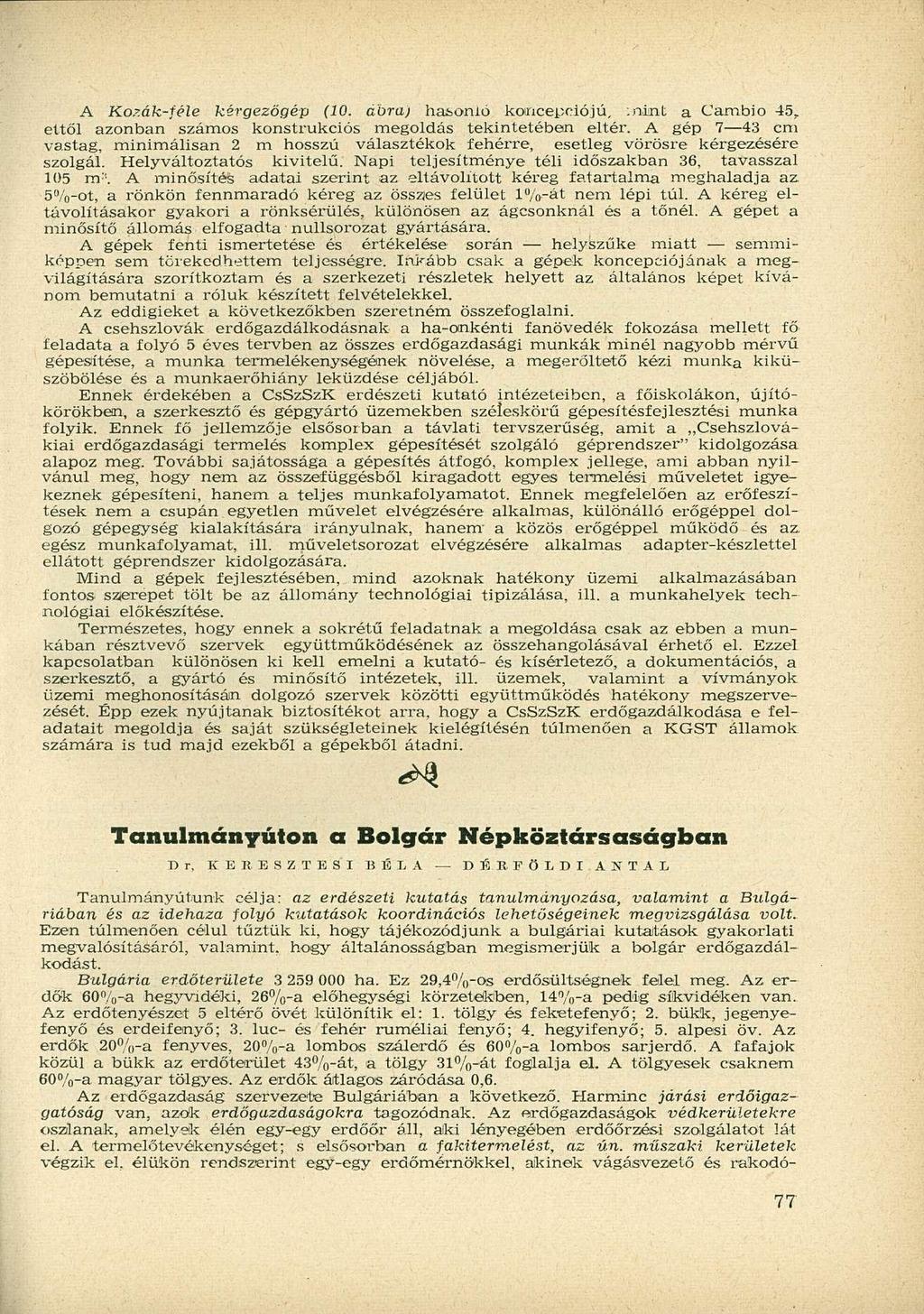 A Kozák-féle kérgezőgép (10. ábra) hasonló koncepciójú, :nint a Cambio 45, ettől azonban számos konstrukciós megoldás tekintetében eltér.