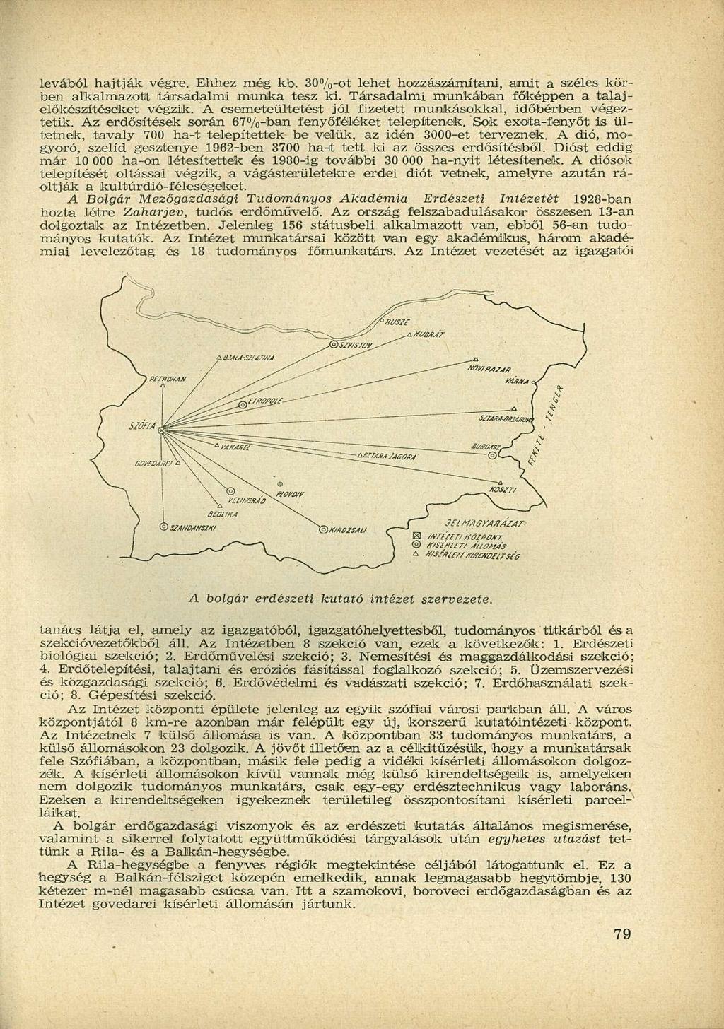 levából hajtják végre. Ehhez még kb. 30%-ot lehet hoizzászámítani, amit a széles körben alkalmazott társadalmi munka tesz ki. Társadalmi munkában főképpen a talaj - előkészítéseket végzik.