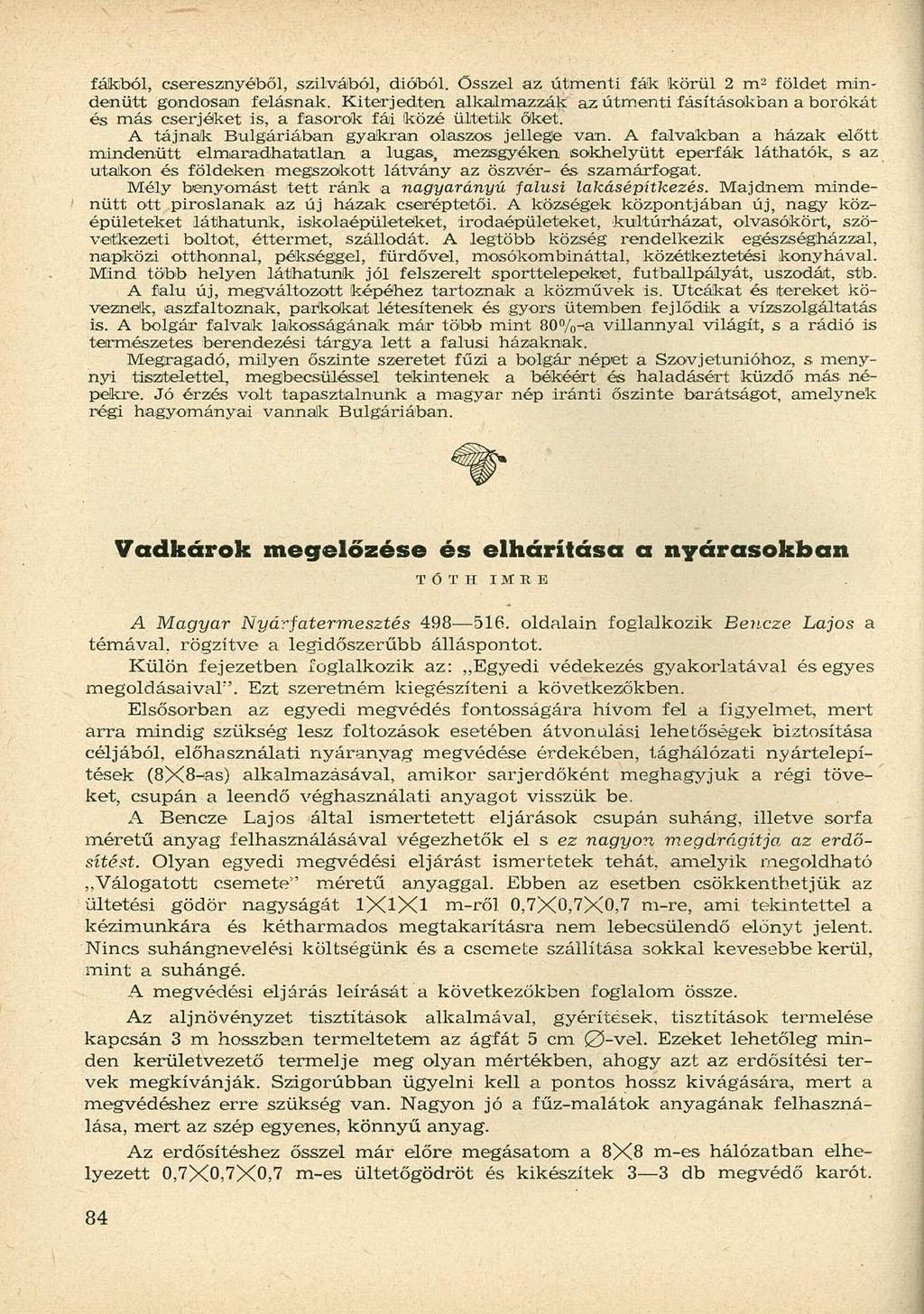 fáikból, cseresznyéből, szilvából, dióból. Ősszel az átmenti fák körül 2 m 2 földet mindenütt gondosan felásnak.