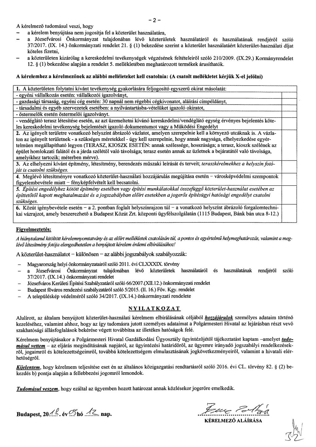 A kérelmező tudomásul veszi, hogy - a kérelem benyújtása nem jogosítja fel a közterület használatára, - a Józsefvárosi Önkormányzat tulajdonában lévő közterületek használatáról és használatának