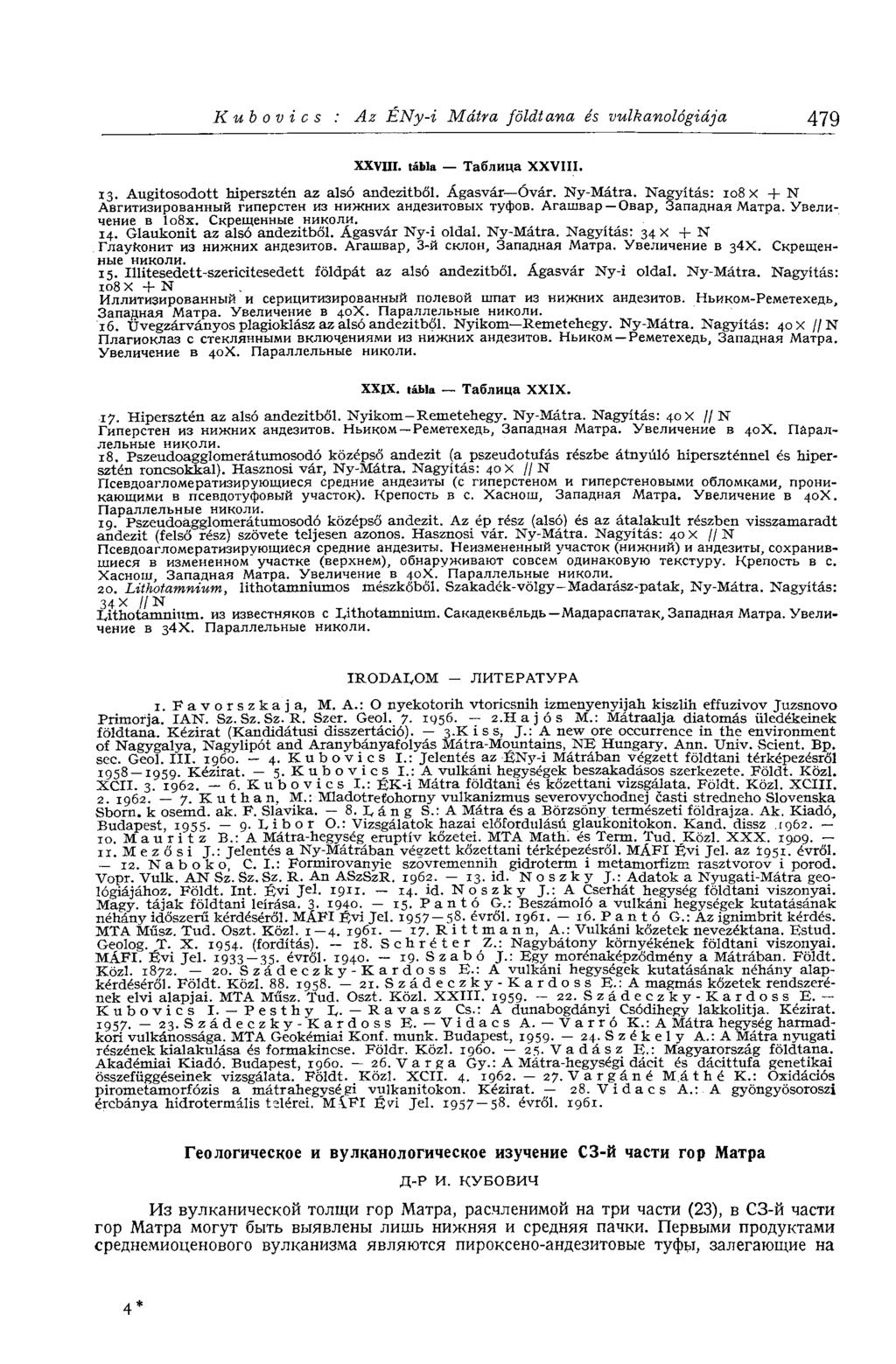 Kubovics : Az ENy-i Mátra földtana és vulkanológiája 479 XXVIII. tábla Таблица XXVIII. 13. Augitosodott hipersztén az alsó andezitből. Ágasvár Óvár. Ny-Mátra.