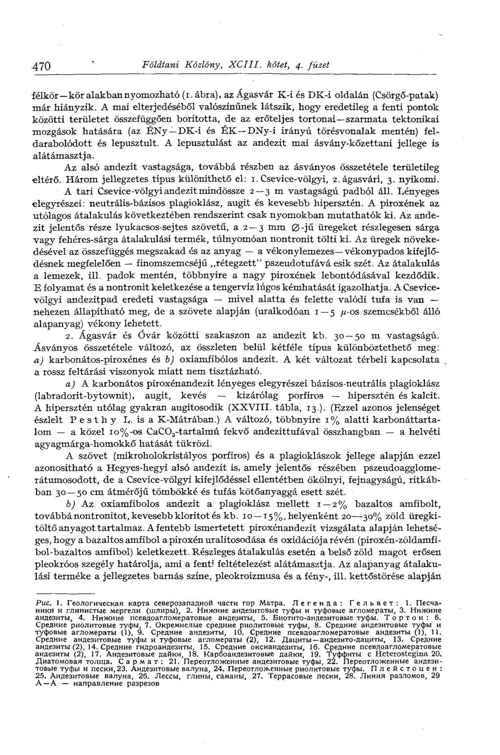470 Földtani Közlöny, XCIII. kötet, 4. füzet léikor kör alakban nyomozható (1. ábra), az Ágasvár K-i és DK-i oldalán (Csörgő-patak) már hiányzik.