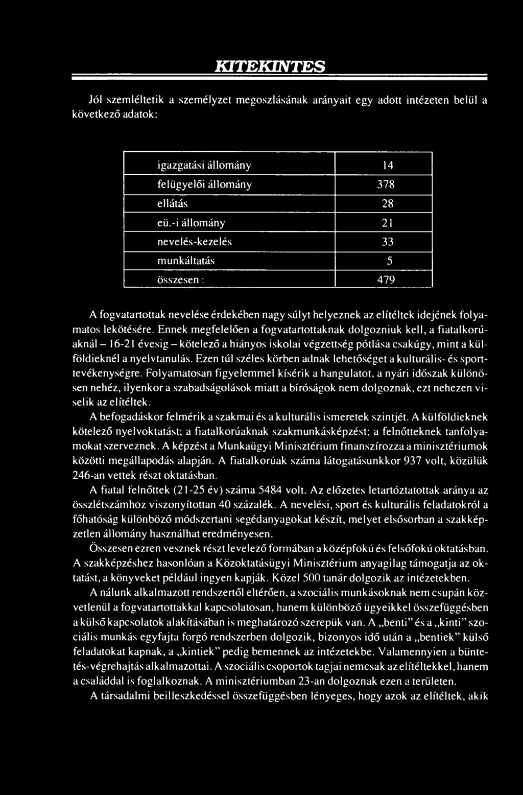 Ennek megfelelően a fogvatartottaknak dolgozniuk kell, a fiatalkorúaknál - 16-21 évesig - kötelező a hiányos iskolai végzettség pótlása csakúgy, mint a külföldieknél a nyelvtanulás.