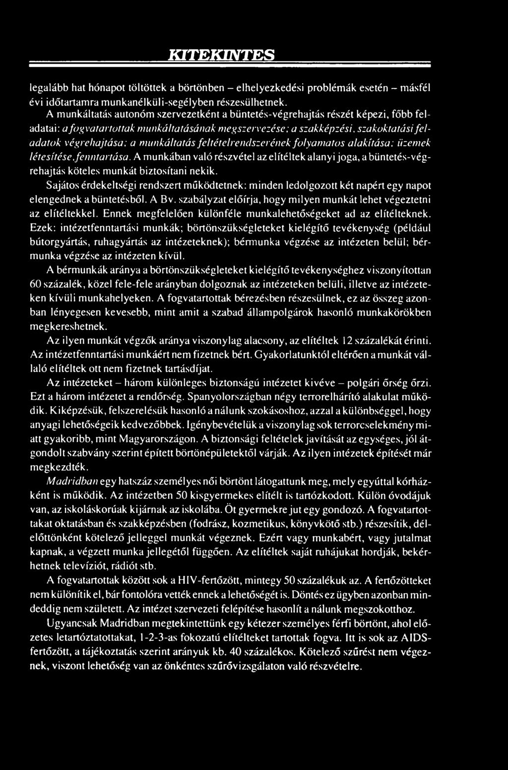 munkáltatás feltételrendszerének folyamatos alakítása; üzemek létesítése, fenntartása. A munkában valórészvétel az elítéltek alanyi joga, abüntetés-végrehajtás köteles munkát biztosítani nekik.