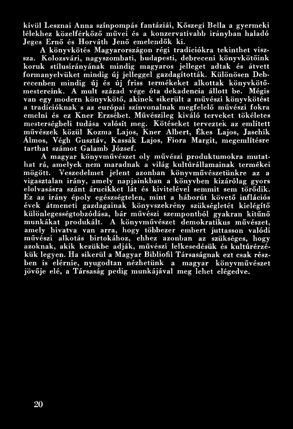 Kolozsvári, nagyszombati, budapesti, debreceni könyvkötőink koruk stílusirányának mindig magyaros jelleget adtak és átvett formanyelvüket mindig új jelleggel gazdagították.