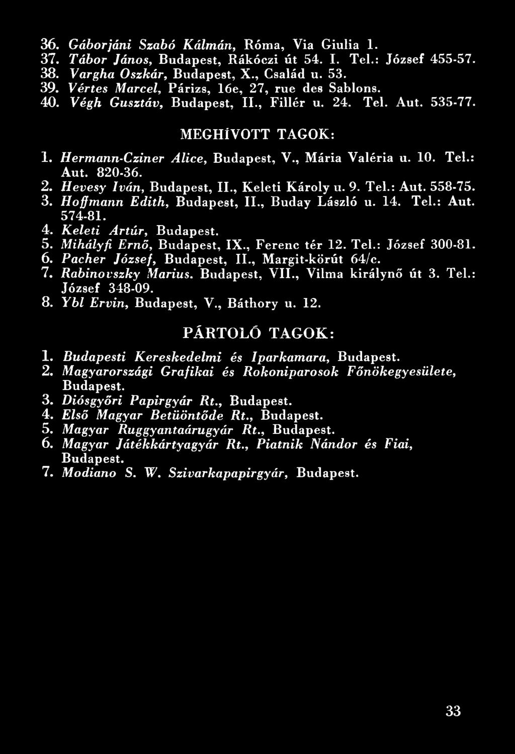 Ybl Ervin, Budapest, V., Báthory u. 12. PÁRTOLÓ TAGOK: 1. Budapesti Kereskedelmi és Iparkamara, Budapest. 2. Magyarországi Grafikai és Rokoniparosok Főnökegyesülete, Budapest. 3.