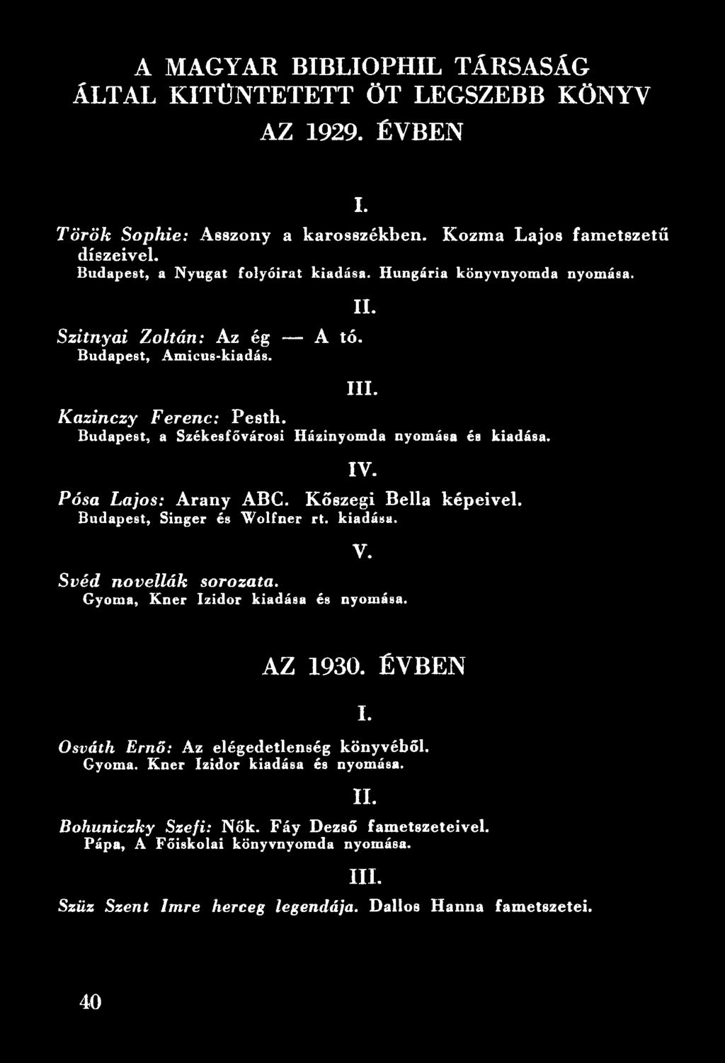 Kazinczy Ferenc: Pesth. B u d a p e s t, a S z é k e s f ő v á r o s i H á z in y o m d a n y o m á s a és k ia d á s a. IV. Pósa Lajos: Arany ABC. Kőszegi Bella képeivel.