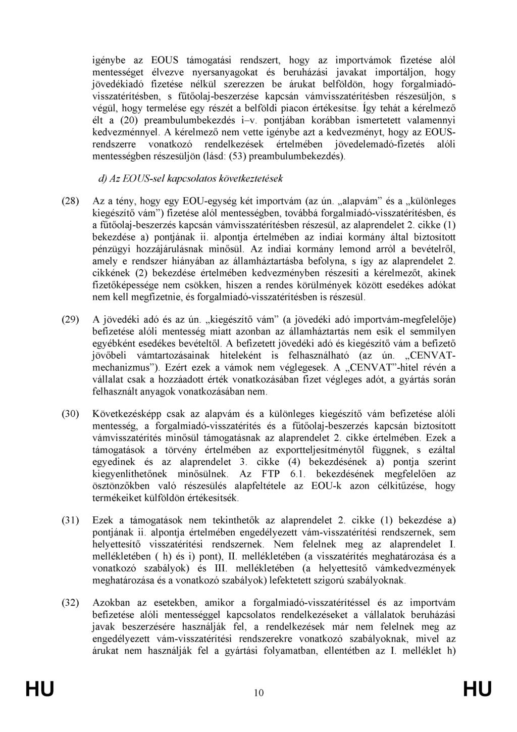 igénybe az EOUS támogatási rendszert, hogy az importvámok fizetése alól mentességet élvezve nyersanyagokat és beruházási javakat importáljon, hogy jövedékiadó fizetése nélkül szerezzen be árukat