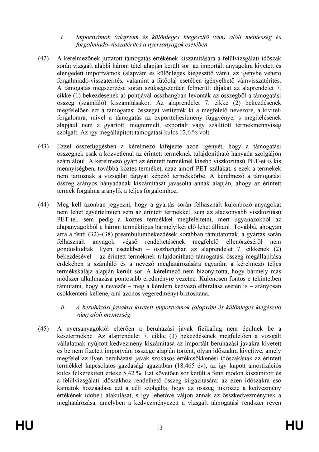i. Importvámok (alapvám és különleges kiegészítő vám) alóli mentesség és forgalmiadó-visszatérítés a nyersanyagok esetében (42) A kérelmezőnek juttatott támogatás értékének kiszámítására a