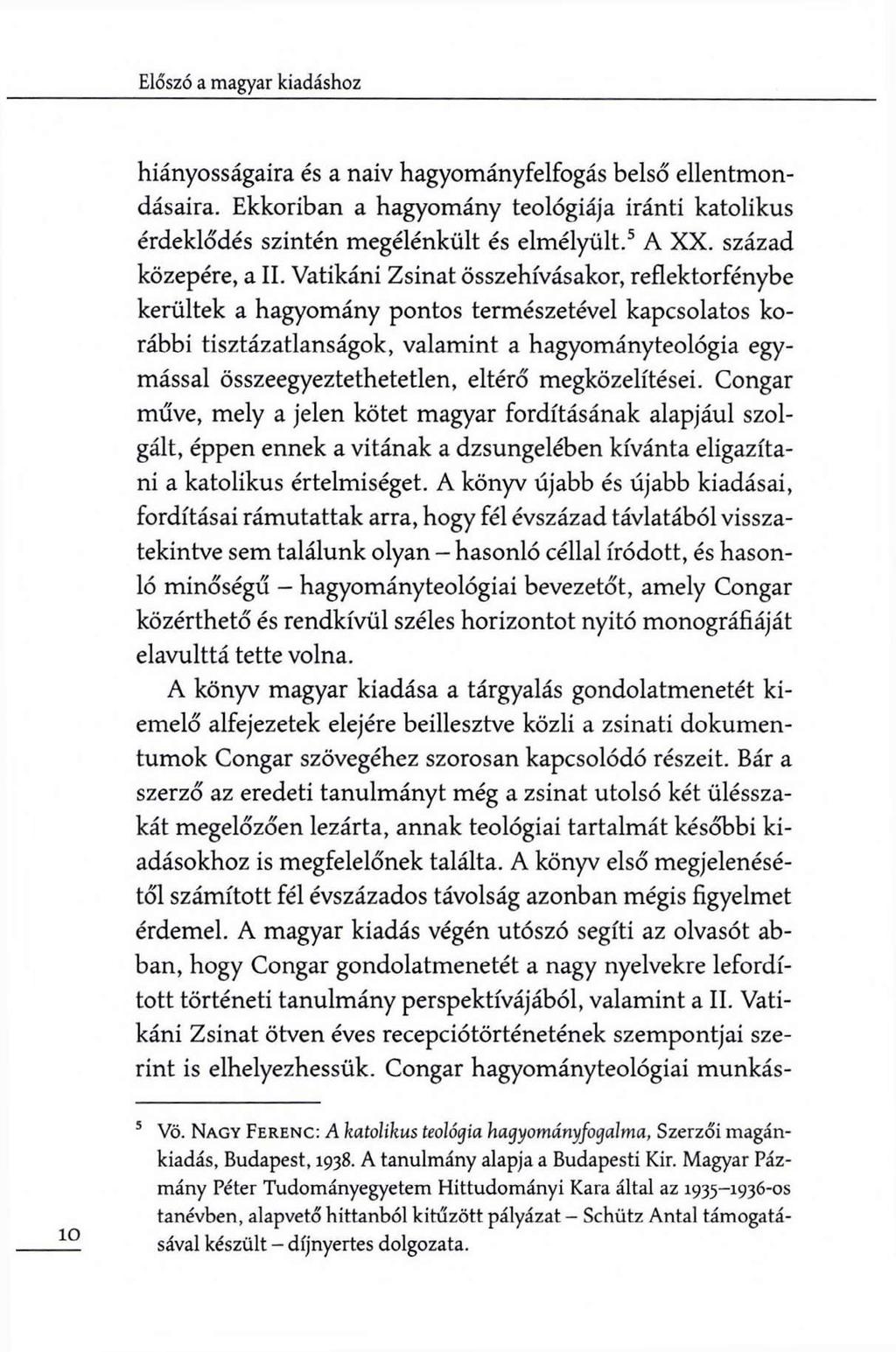 hiányosságaira és a naiv hagyományfelfogás belső ellentmondásaira. Ekkoriban a hagyomány teológiája iránti katolikus érdeklődés szintén megélénkült és elmélyült.5 A XX. század közepére, a II.