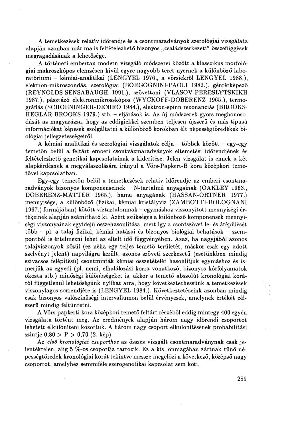 A temetkezések relatív időrendje és a csontmaradványok szerológiai vizsgálata alapján azonban már ma is feltételezhető bizonyos családszerkezeti" Összefüggések megragadásának a lehetősége.