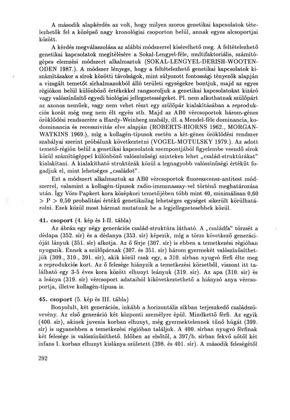 A második alapkérdés az volt, hogy milyen szoros genetikai kapcsolatok tételezhetők fel a középső nagy kronológiai csoporton belül, annak egyes alcsoportjai között.