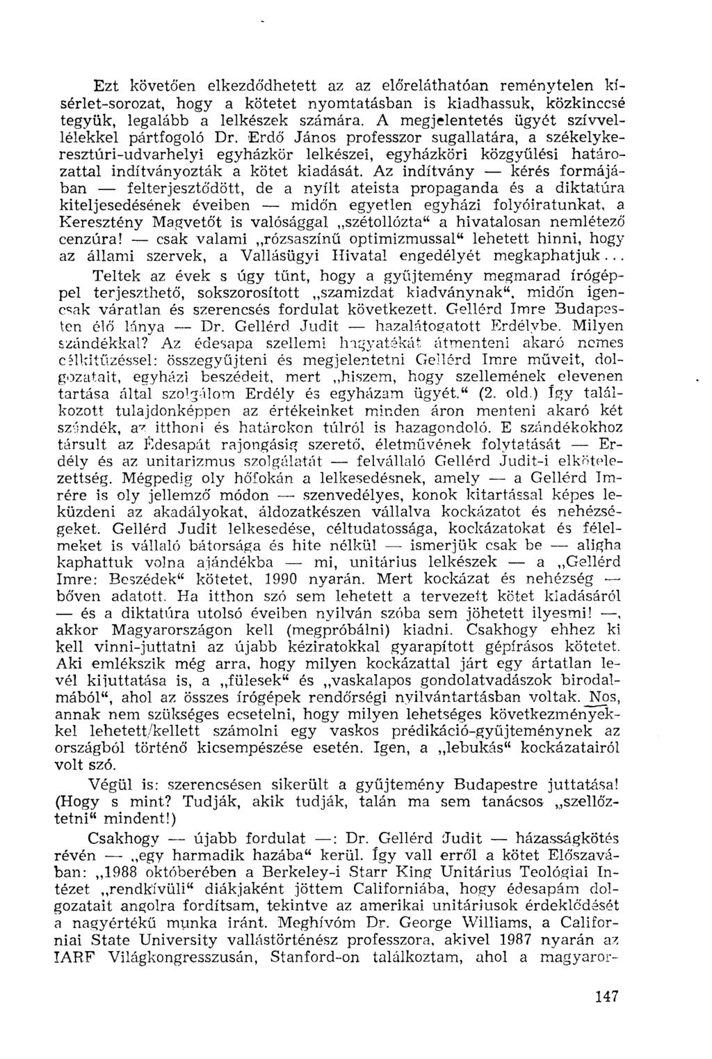 Ezt követően elkezdődhetett az az előreláthatóan reménytelen kísérlet-sorozat, hogy a kötetet nyomtatásban is kiadhassuk, közkinccsé tegyük, legalább a lelkészek számára.