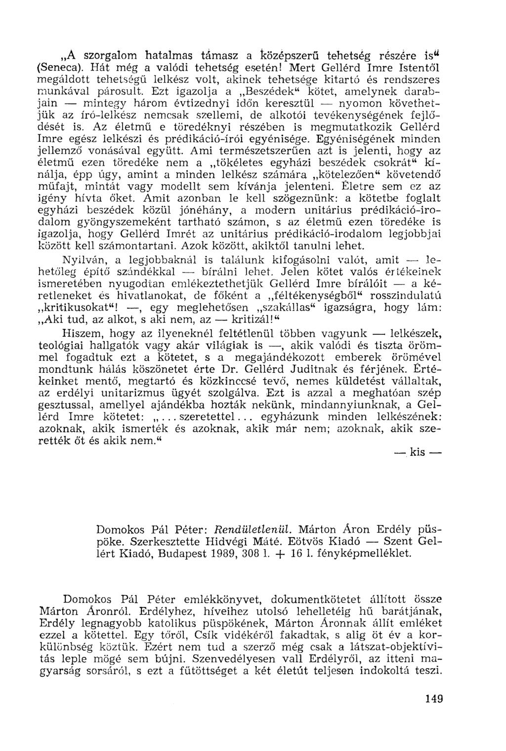 A szorgalom hatalmas támasz a középszerű tehetség részére is u (Seneca). Hát még a valódi tehetség esetén!