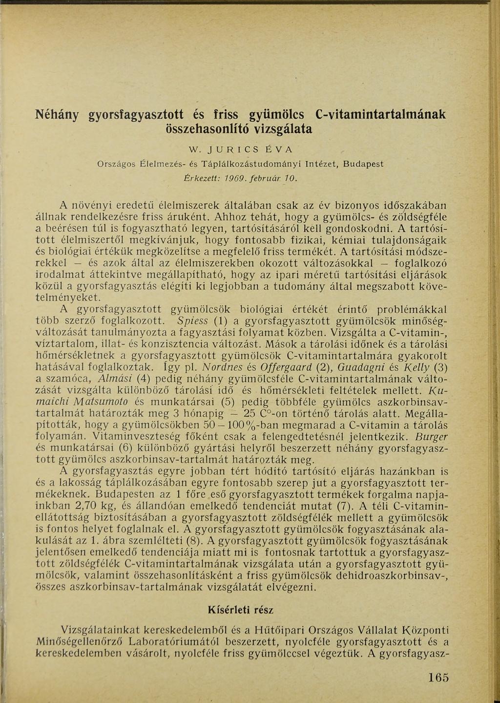 Néhány gyorsfagyasztott és friss gyümölcs C-vitamintartalmának összehasonlító vizsgálata W. JURICS ÉVA Országos Élelmezés- és T áplálkozástudom ányi Intézet, B udapest É rk e ze tt: 1 9 6 9.