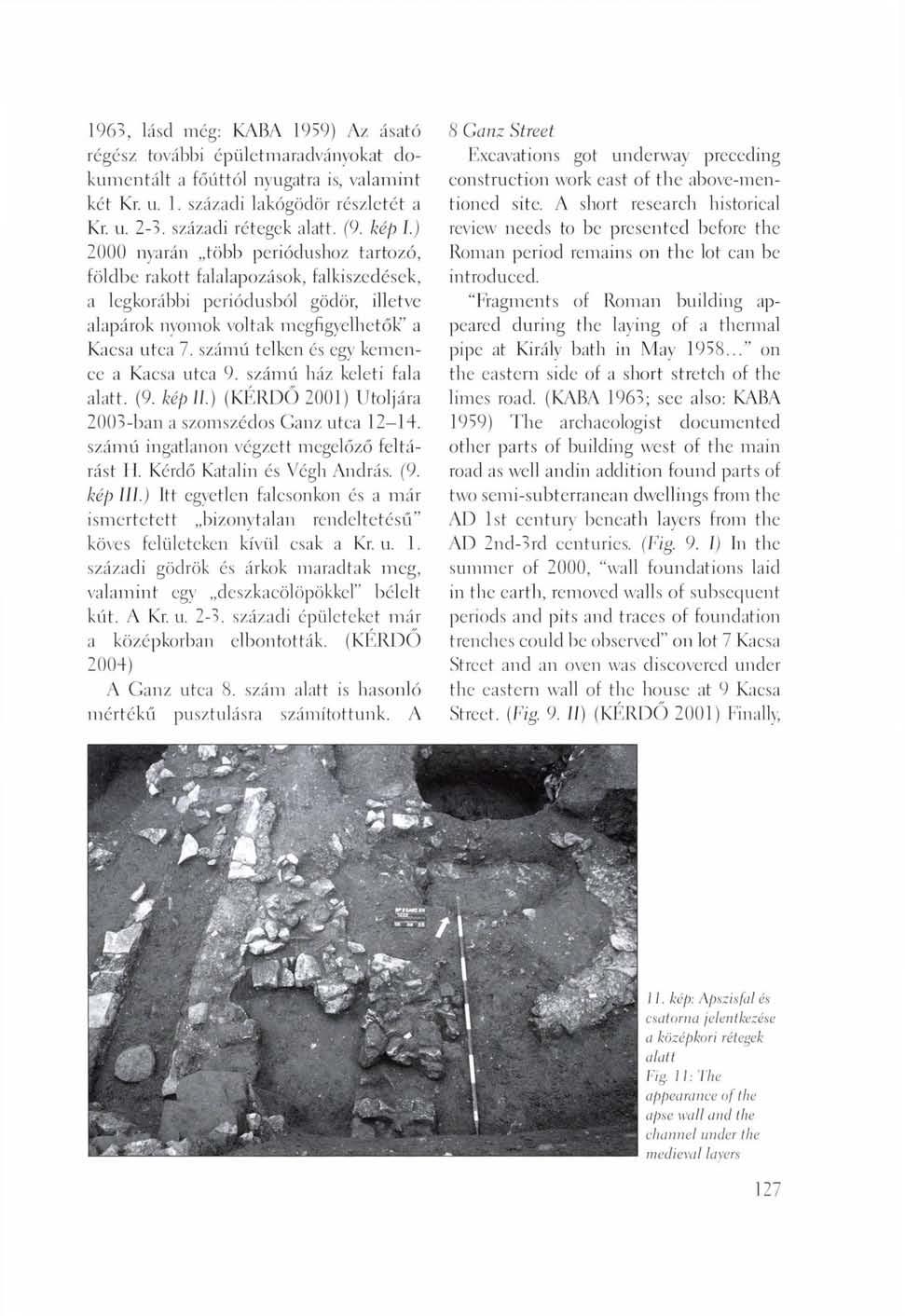 1963, lásd meg: KABA 1959) Az ásató régész további épületmaradványokat dokumentált a főúttól nyugatra is, valamint két Kr. u. 1. századi lakógödör részletét a Kr. u. 2-3. századi rétegek alatt. (9.