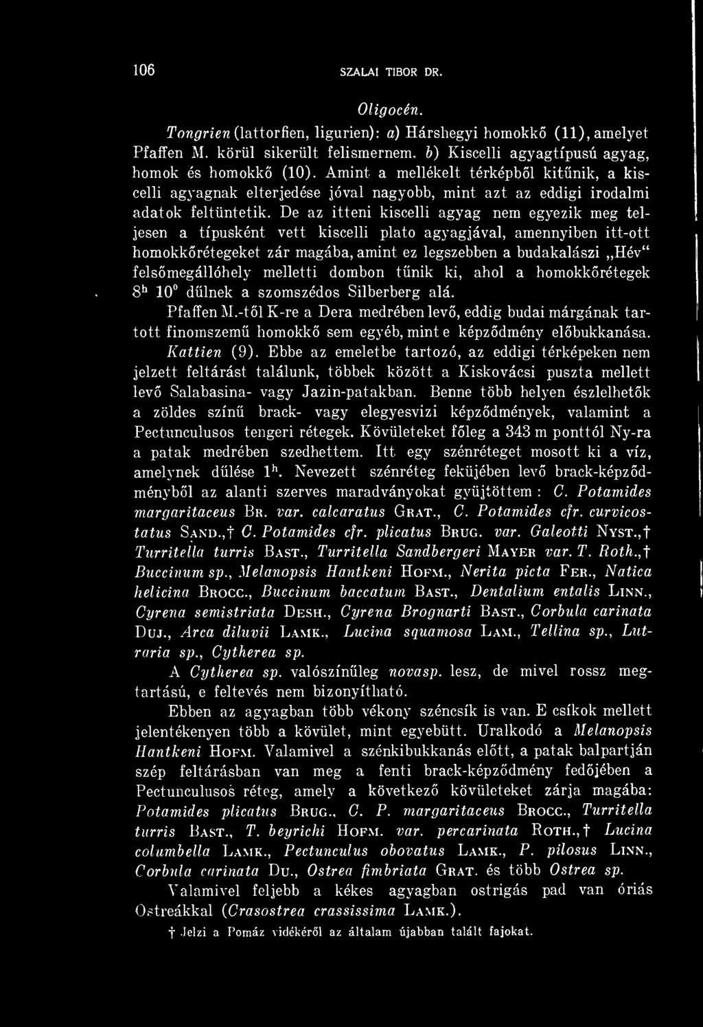 De az itteni kiscelli agyag nem egyezik meg teljesen a típusként vett kiscelli plató agyagjával, amennyiben itt-ott homokkrétegeket zár magába, amint ez legszebben a budakalászi Hév felsmegállóhely