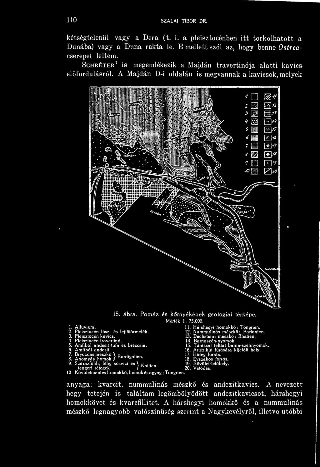 Pleisztocén kavics. 4. Pleisztocén traverlinó. 5. Amfiból andesit tufa és breccsia. 6. Amfiból andesit. 7. Bryozoés mészk \ 8. Anomyés homok / Burdigalien. 15. ábra.