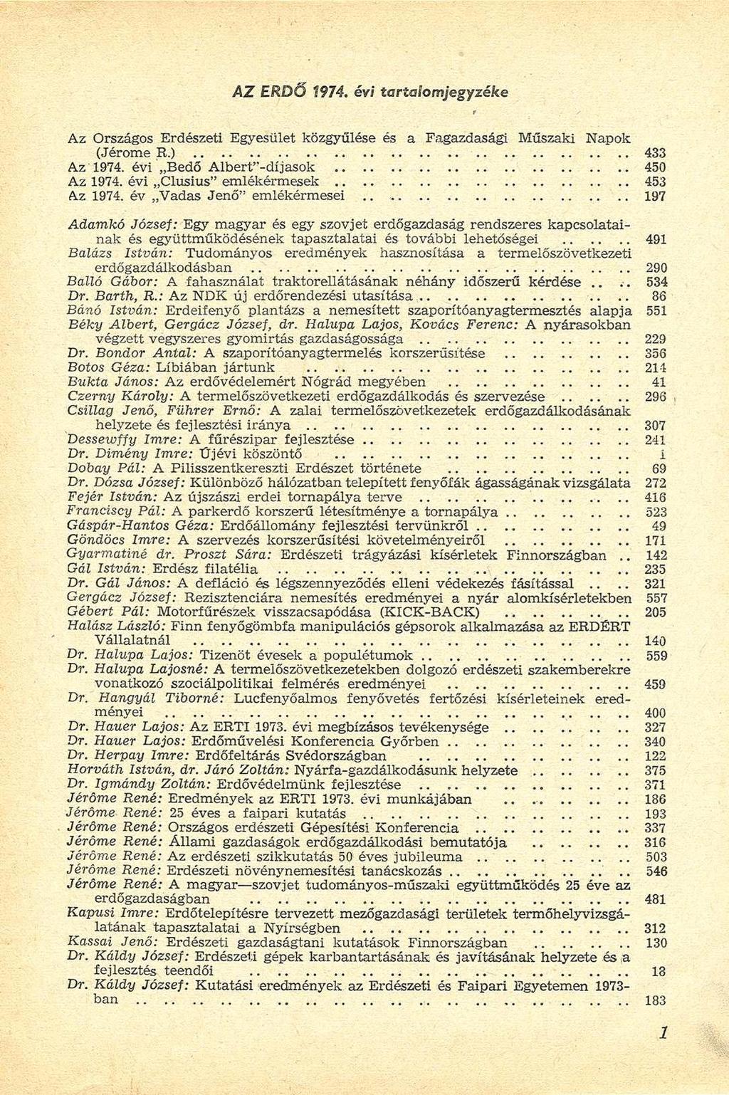 AZ ERDŐ 1974. évi tartalomjegyzéke Az Országos Erdészeti Egyesület közgyűlése és a Fagazdasági Műszaki Napok (Jérome R.) 433 Az 1974. évi Bedő Alberf'-díjasok 450 Az 1974.