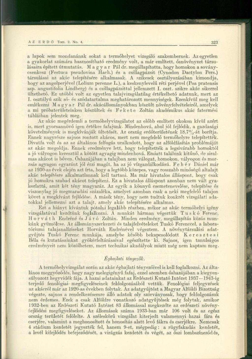 a lapok sem mondanának sokat a termőhelyet vizsgáló szakembernek. Az egyetlen a gyakorlat számára hasznosítható eredmény volt, a már említett, ősnövényzet társulásaira épített útmutatás.