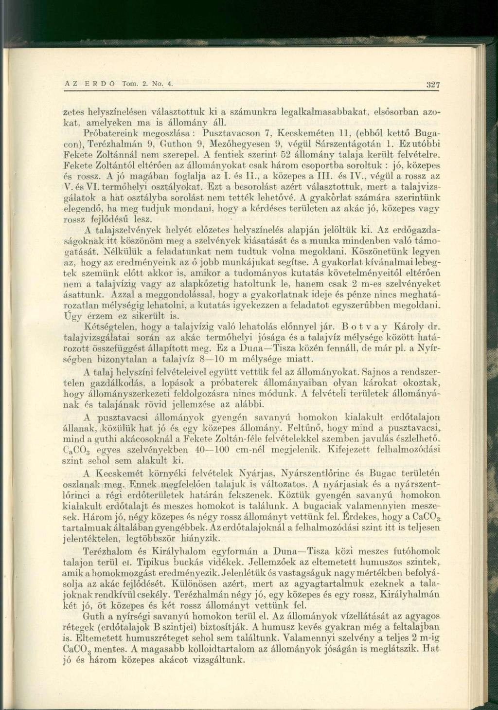 zetes helyszínelésen választottuk ki a számunkra legalkalmasabbakat, elsősorban azokat, amelyeken ma is állomány áll.
