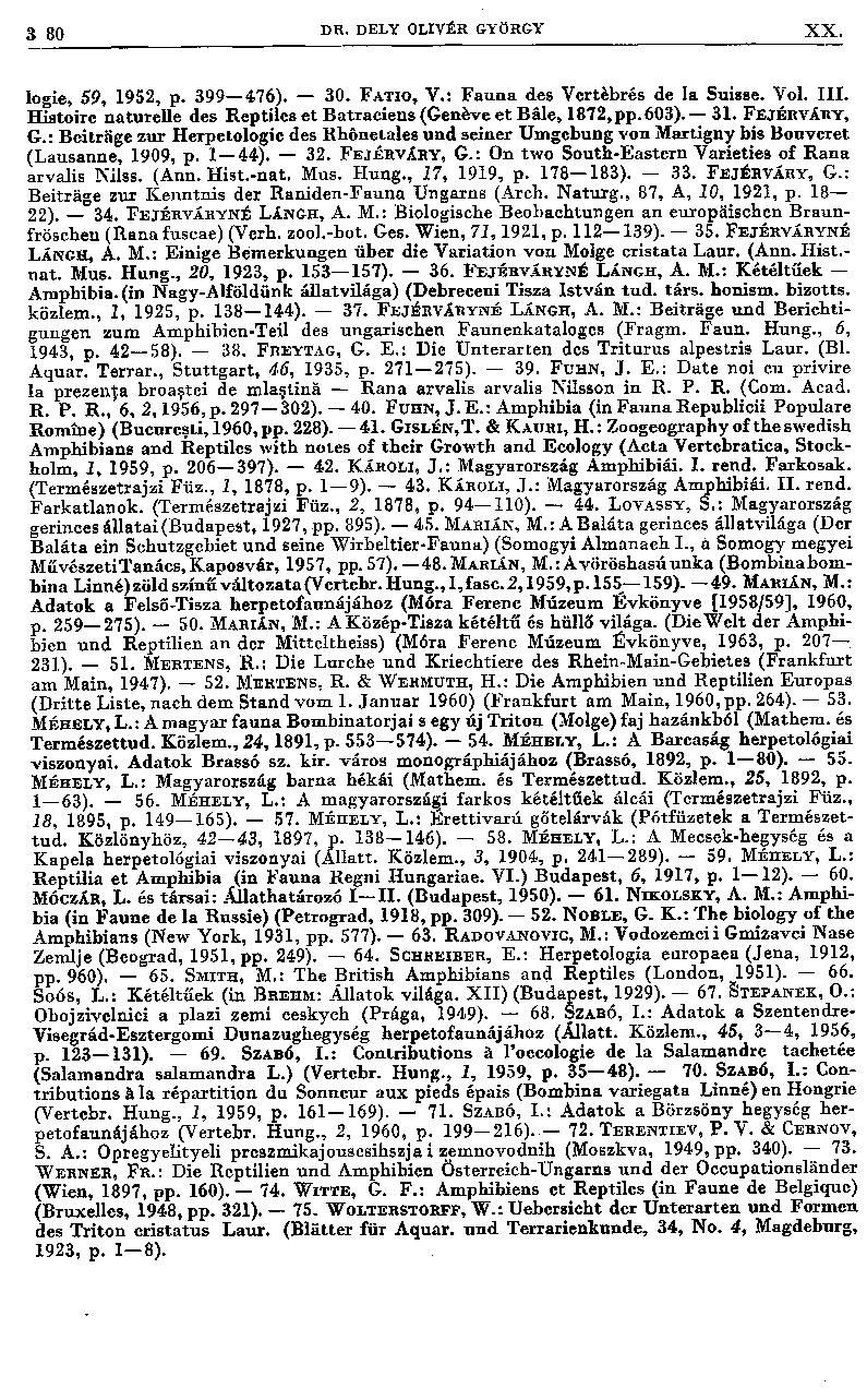 3 80 D R, D E L Y O L IV É R G Y Ö R G Y XX. logie, 59, 1952, p. 399 476). 30. F a tio, V.: F a u n a des V crtébrés de la Suisae. Vol. I I I.