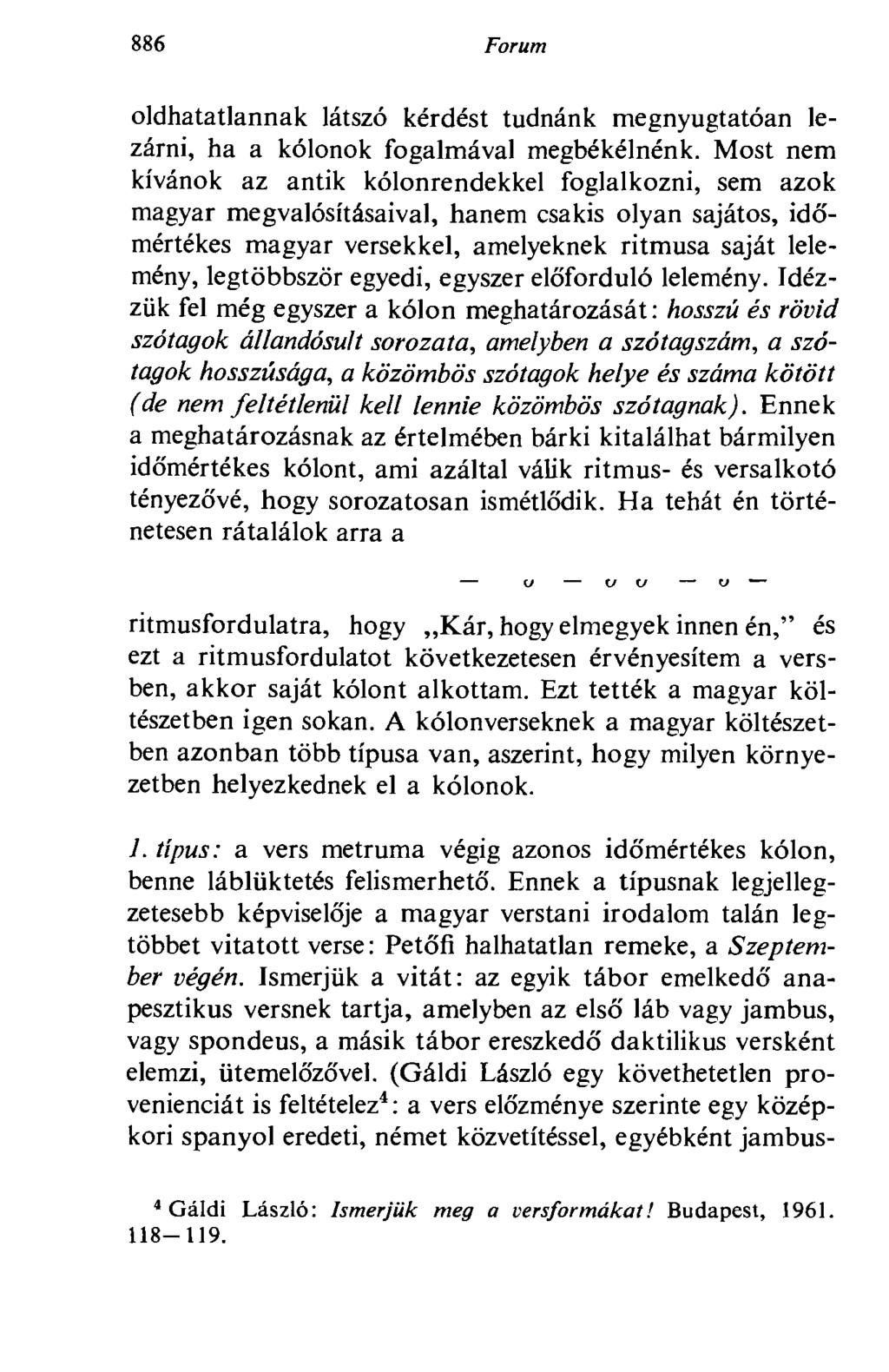 886 Forum oldhatatlannak látszó kérdést tudnánk megnyugtatóan lezárni, ha a kólonok fogalmával megbékélnénk.