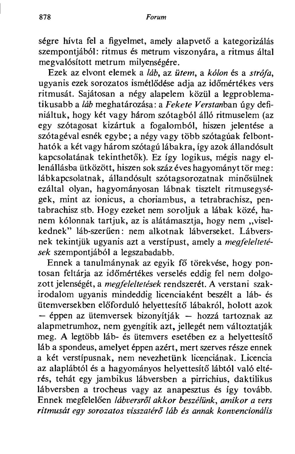 878 Forum ségre hívta fel a figyelmet, amely alapvető a kategorizálás szempontjából : ritmus és metrum viszonyára, a ritmus által megvalósított metrum milyenségére.