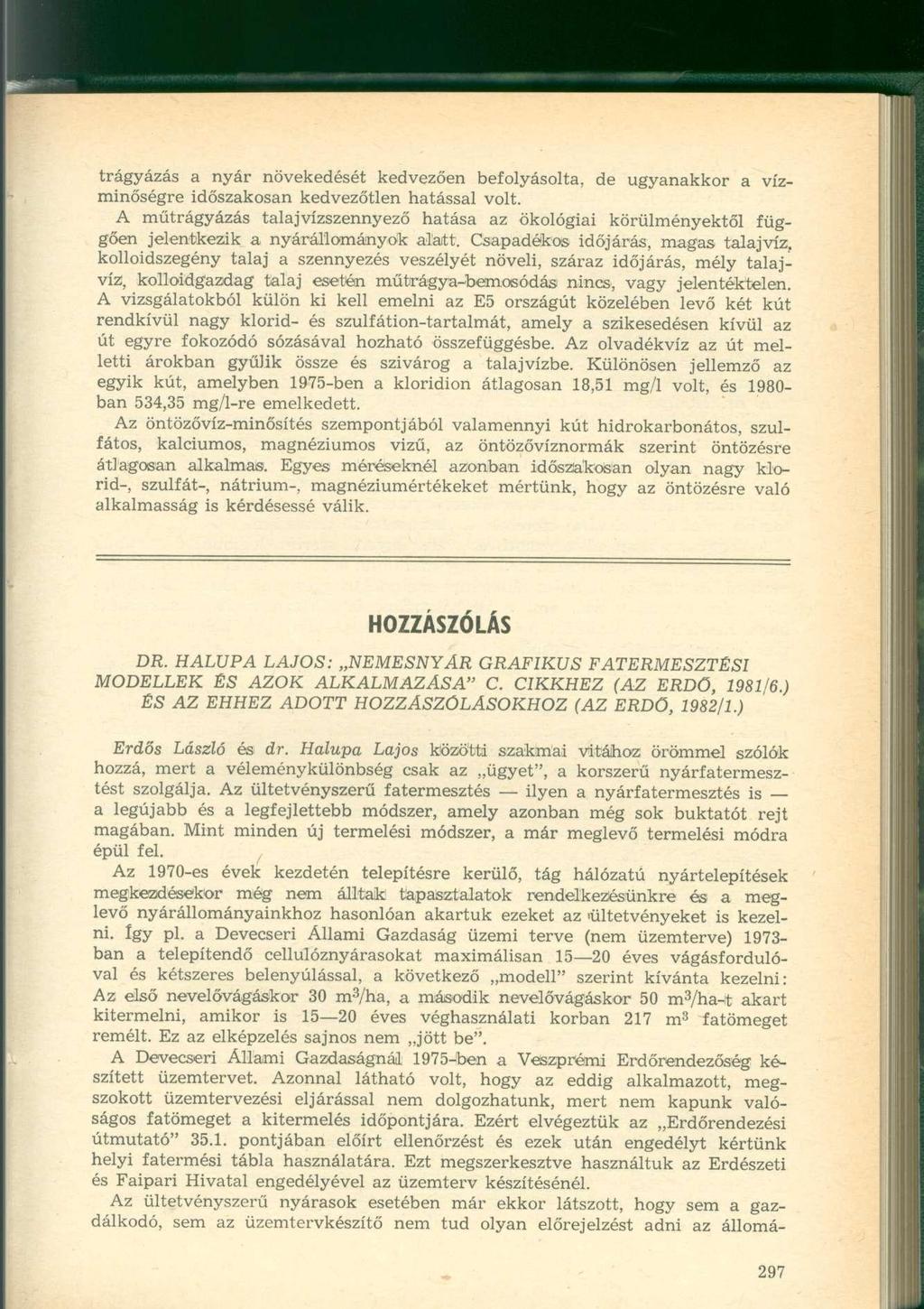 trágyázás a nyár növekedését kedvezően befolyásolta, de ugyanakkor a vízminőségre időszakosan kedvezőtlen hatással volt.