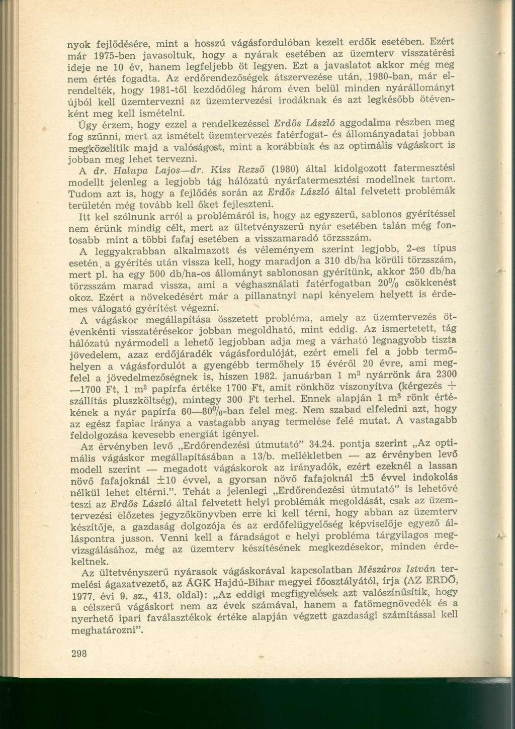 nyok fejlődésére, mint a hosszú vágásfordulóban kezelt erdők esetében. Ezért már 1975-ben javasoltuk, hogy a nyarak esetében az üzemterv visszatérési ideje ne 10 év, hanem legfeljebb öt legyen.