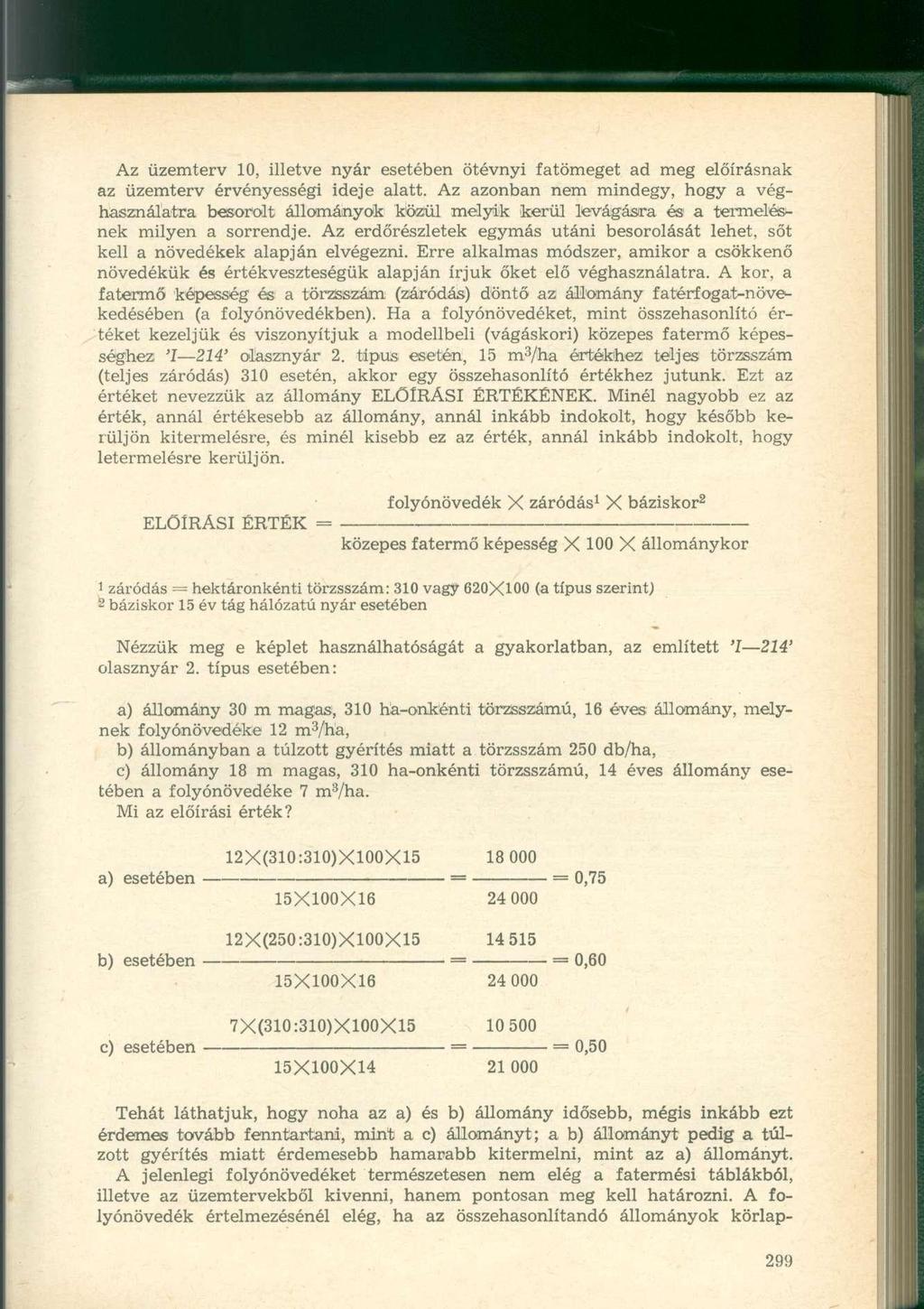 Az üzemterv 10, illetve nyár esetében ötévnyi fatömeget ad meg előírásnak az üzemterv érvényességi ideje alatt.