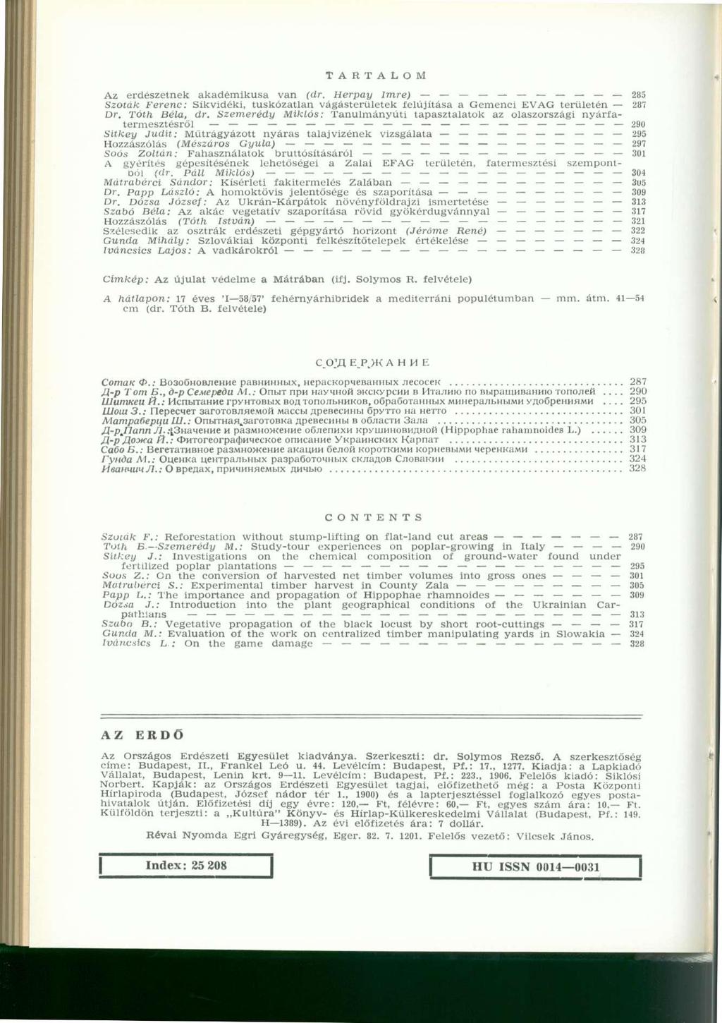 T A R T A L O M Az erdészetnek akadémikusa van (dr. Herpay Imre) 285 Szoták Ferenc: Síkvidéki, tuskózatlan vágásterületek felújítása a Gemenci EVAG területén 287 Dr. Tótft Béla, dr.