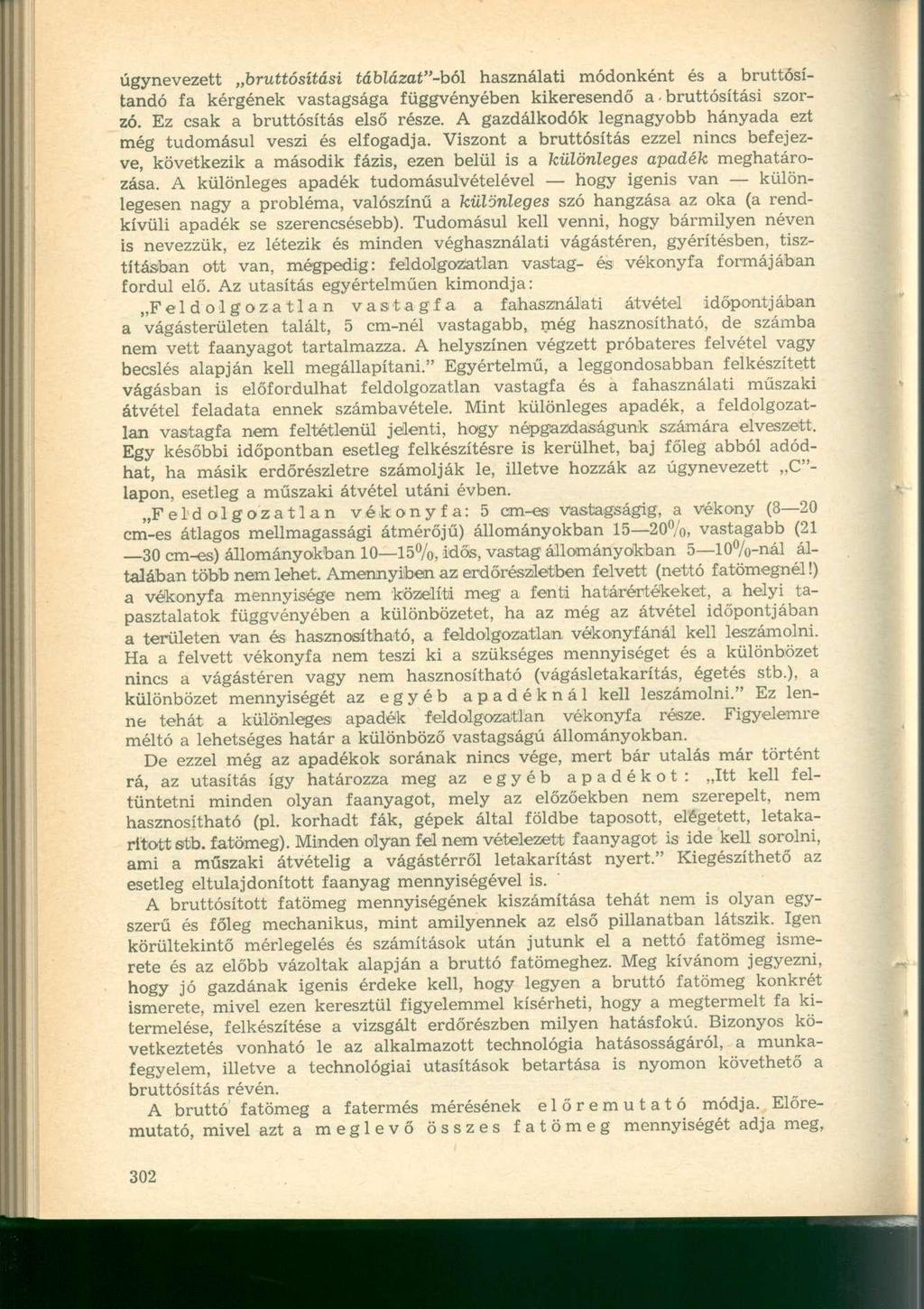 úgynevezett bruttósítási táblázat"-ból használati módonként és a bruttósítandó fa kérgének vastagsága függvényében kikeresendő a bruttósítási szorzó. Ez csak a bruttósítás első része.