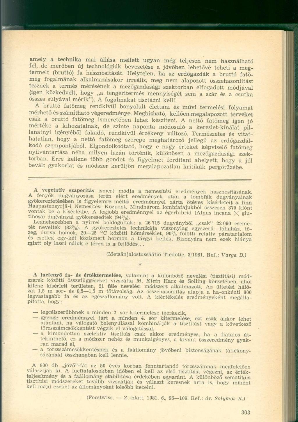 amely a technika mai állása mellett ugyan még teljesen nem használható fel, de merőben új technológiák bevezetése a jövőben lehetővé teheti a megtermelt (bruttó) fa hasznosítását.