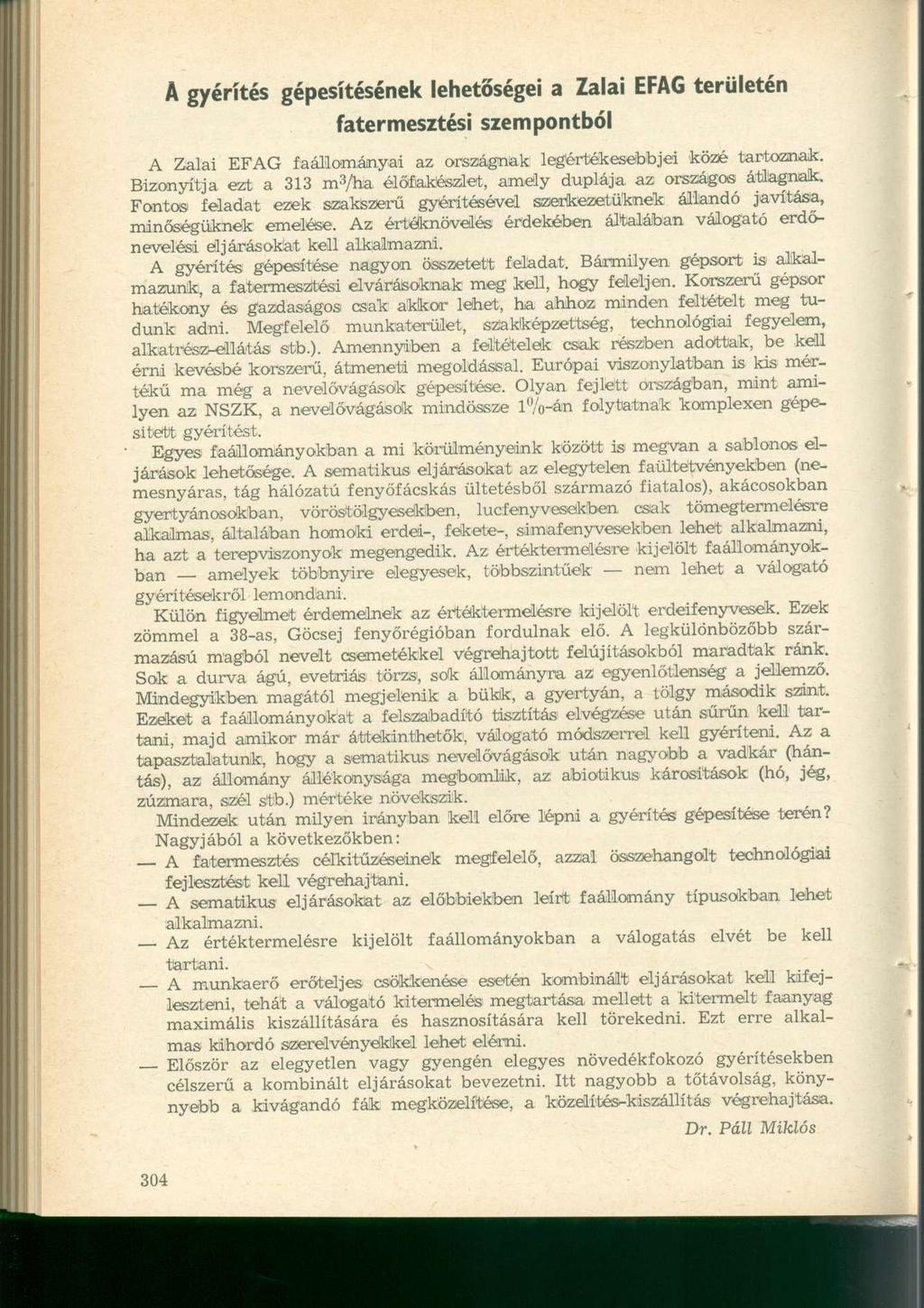 A gyérítés gépesítésének lehetőségei a Zalai EFAG területén fatermesztési szempontból A Zalai EFAG faállományai az országnak legértékesebbjei közé tartoznak.