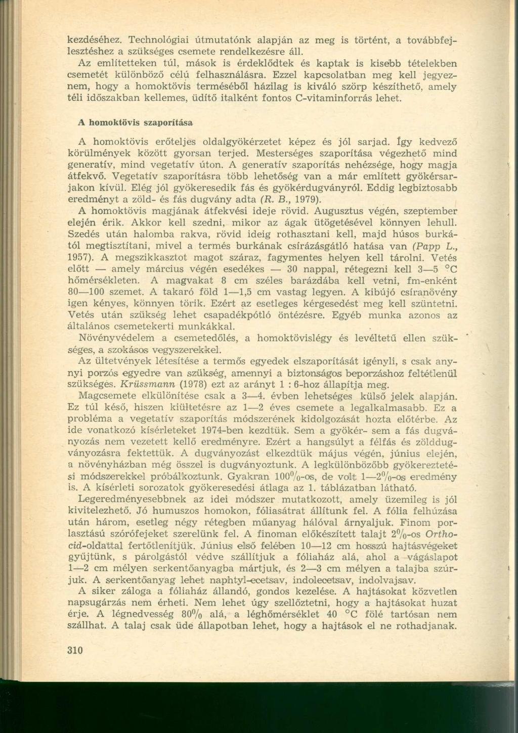 kezdéséhez. Technológiai útmutatónk alapján az meg is történt, a továbbfejlesztéshez a szükséges csemete rendelkezésre áll.