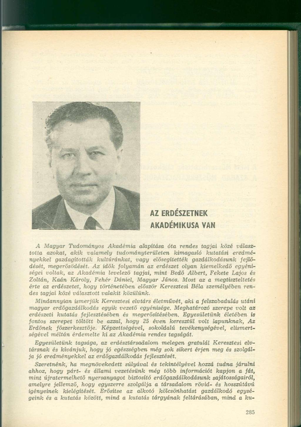 AZ ERDÉSZETNEK AKADÉMIKUSA VAN A Magyar Tudományos Akadémia alapítása óta rendes tagjai közé választotta azokat, akik valamely tudományterületen kimagasló kutatási eredményekkel gazdagították