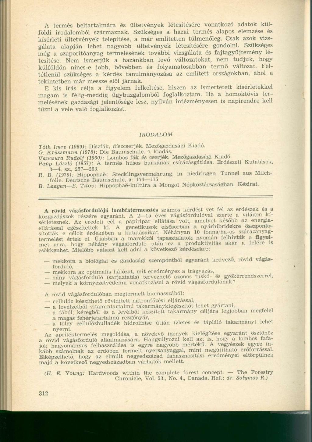 A termés béltartalmára és ültetvények létesítésére vonatkozó adatok külföldi irodalomból származnak.