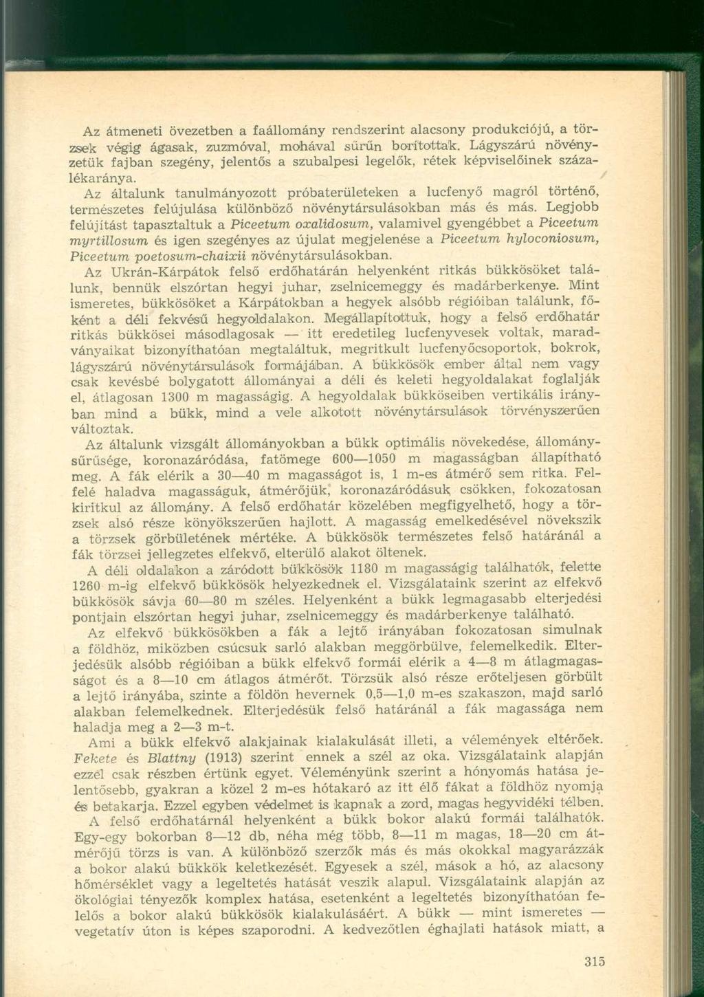 Az átmeneti övezetben a faállomány rendszerint alacsony produkciójú, a törzsek végig ágasak, zuzmóval, mohával sűrűn boritottak.