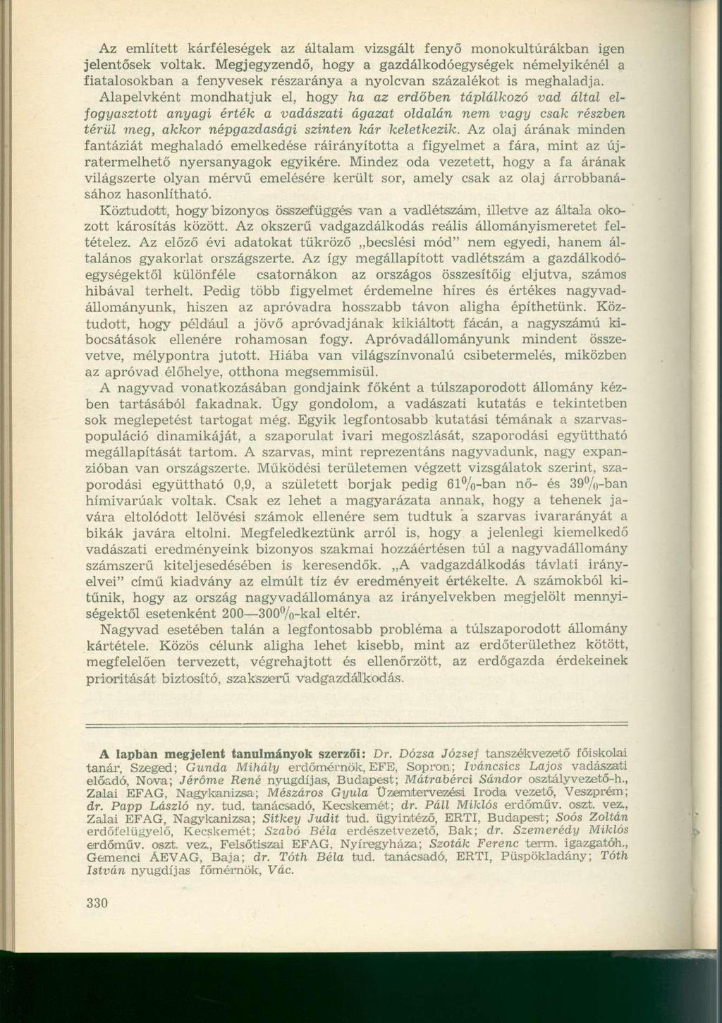 Az említett kárféleségek az általam vizsgált fenyő monokultúrákban igen jelentősek voltak.
