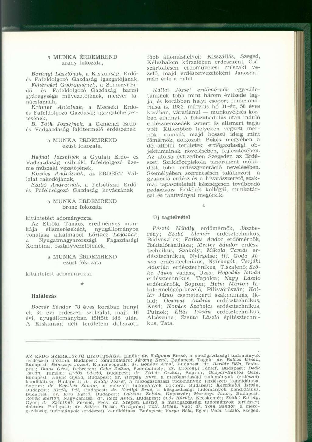 a MUNKA ÉRDEMREND arany fokozata, Bárányi Lászlónak, a Kiskunsági Erdőés Fafeldolgozó Gazdaság igazgatójának, Fehérvári Gyórgynének, a Somogyi Erdő- és Fafeldolgozó Gazdaság barcsi gyáregysége